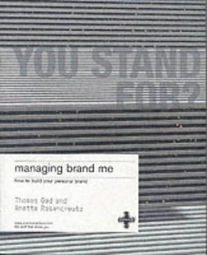 Managing Brand Me: How to Build Your Personal Brand by Thomas Gad, Anette Rosencreutz