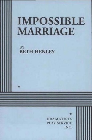 Impossible Marriage by Beth Henley