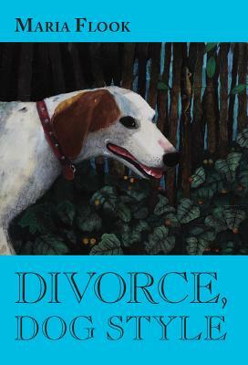 Divorce, Dog Style by Maria Flook