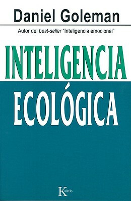 Inteligencia Ecologica = Ecological Intelligence by Daniel P. Goleman