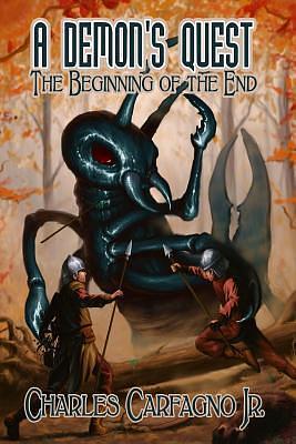 A Demon's Quest: The Beginning Of The End by Charles Carfagno Jr., Charles Carfagno Jr.
