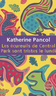 Les Écureuils de Central Park sont tristes le lundi by Katherine Pancol