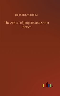 The Arrival of Jimpson and Other Stories by Ralph Henry Barbour