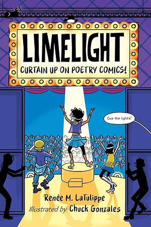 Limelight: Curtain Up on Poetry Comics! by Renée M. LaTulippe