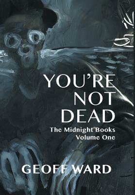 You're Not Dead by Geoff Ward