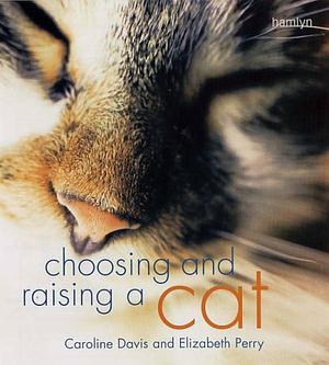 Choosing and Raising a Cat by Caroline Davis