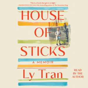 House of Sticks: A Memoir by Ly Tran