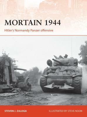Mortain 1944: Hitler's Normandy Panzer Offensive by Steven J. Zaloga