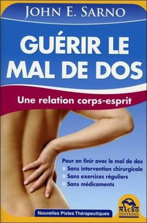 Guérir le mal de dos by John E. Sarno, John E. Sarno