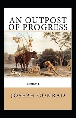 An outpost of progress illustrated by Joseph Conrad