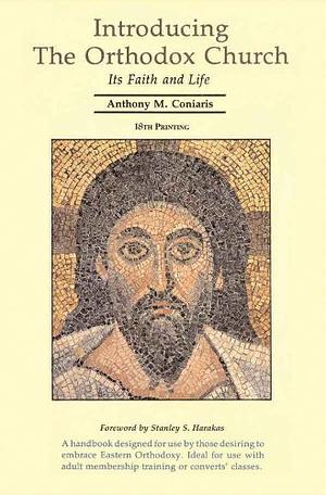 Introducing the Orthodox Church, Its Faith and Life by Anthony M. Coniaris