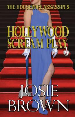 The Housewife Assassin's Hollywood Scream Play by Josie Brown