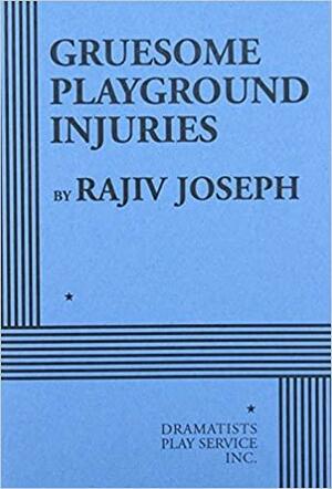 Gruesome Playground Injuries by Rajiv Joseph