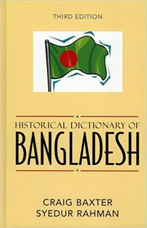 Historical Dictionary of Bangladesh by Craig Baxter