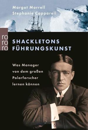 Shackletons Führungskunst. Was Manager Von Dem Großen Polarforscher Lernen Können by Stephanie Capparell, Stephanie Capparell