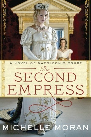 The Second Empress: A Novel of Napoleon's Court by Michelle Moran