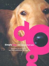 Simply Dog: Life Lessons that Bark by Maria Peevey, Megan Weinerman
