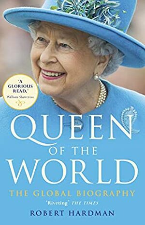 Queen of the World by Robert Hardman