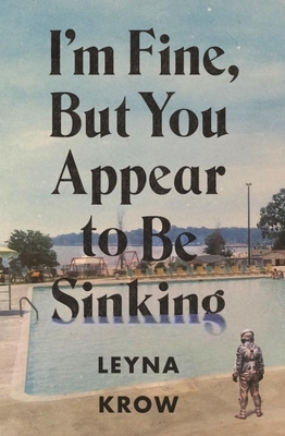 I'm Fine, But You Appear to Be Sinking by Leyna Krow
