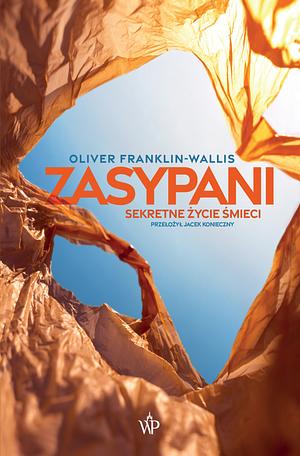 Zasypani. Sekretne życie śmieci by Oliver Franklin-Wallis