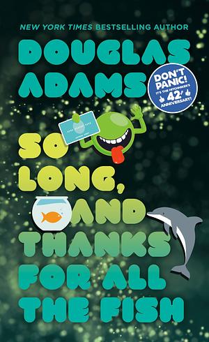 So Long, and Thanks for All the Fish by Douglas Adams