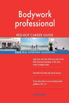 Bodywork professional RED-HOT Career Guide; 2533 REAL Interview Questions by Red-Hot Careers
