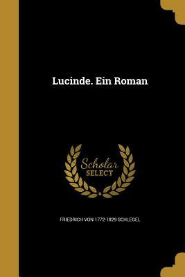 Lucinde. Ein Roman by Friedrich Von 1772-1829 Schlegel