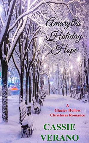 Amaryllis' Holiday Hope A Glacier Hollow Christmas Romance Book 3 by Cassie Verano