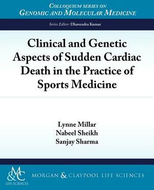Clinical and Genetic Aspects of Sudden Cardiac Death in the Practice of Sports Medicine by Lynne Millar, Nabeel Sheikh, Sanjay Sharma