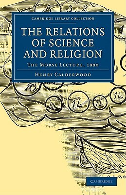 The Relations of Science and Religion by Henry Calderwood