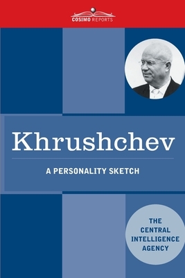 Khrushchev: A Personality Sketch by Central Intelligence Agency