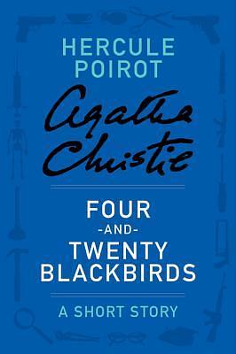 Four-and-Twenty Blackbirds: A Short Story by Agatha Christie