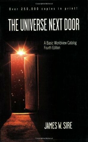 The Universe Next Door: A Basic Worldview Catalog by James W. Sire