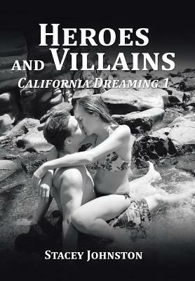 Heroes and Villains: California Dreaming 1 by Stacey Johnston