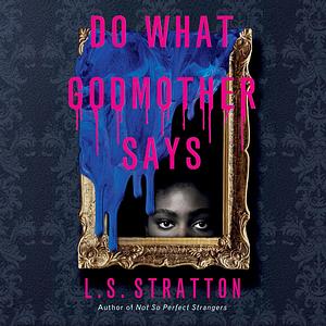 Do What Godmother Says by L.S. Stratton