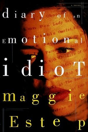 Diary of an Emotional Idiot by Maggie Estep