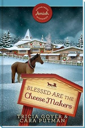 Blessed are the Cheese Makers by Cara C. Putman, Tricia Goyer