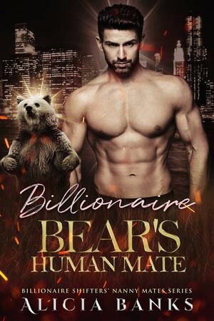 Billionaire Bear's Human Mate by Alicia Banks