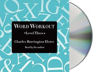 Word Workout, Level Three: Building a Muscular Vocabulary One Step at a Time by Charles Harrington Elster