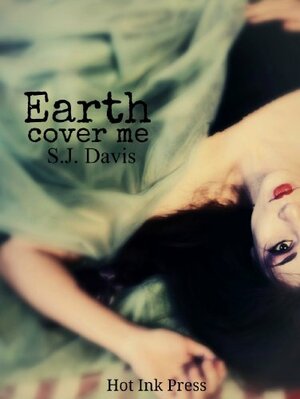 Earth, Cover Me by S.J. Davis
