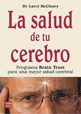 The Brain Trust Program: A Scientifically Based Three-Part Plan to Improve Memory, Elevate Mood, Enhance Attention, Alleviate Migraine and Menopausal Symptoms, and Boost Mental Energy by Larry McCleary