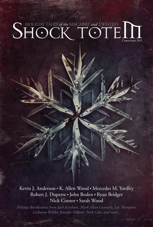 Shock Totem 4.5: Holiday Tales of the Macabre and Twisted - Christmas 2011 by Jennifer Pelland, Mark Allan Gunnells, Sarah Wood, Jack Ketchum, Stacey Longo, Simon McCaffery, Kevin J. Anderson, Nick Contor, Robert J. Duperre, D.I. Russell, Sheldon Higdon, Vincent Pendergast, K. Allen Wood, Lee Thompson, Leslianne Wilder, Ryan Bridger, John Boden, Nick Cato, Mercedes M. Yardley