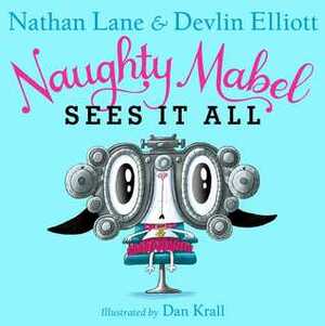 Naughty Mabel Sees It All by Nathan Lane, Dan Krall, Devlin Elliott