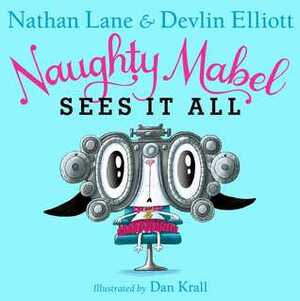 Naughty Mabel Sees It All by Nathan Lane, Devlin Elliott, Dan Krall