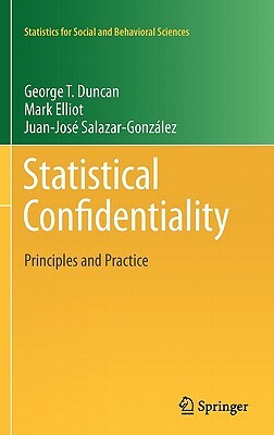 Statistical Confidentiality: Principles and Practice by George T. Duncan, Mark Elliot, Gonzalez Juan Jose Salazar