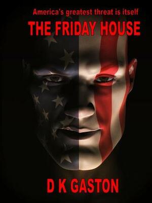 The Friday House by D.K. Gaston