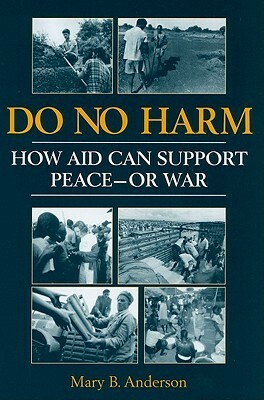 Do No Harm: How Aid Can Support Peace - Or War by Mary B. Anderson