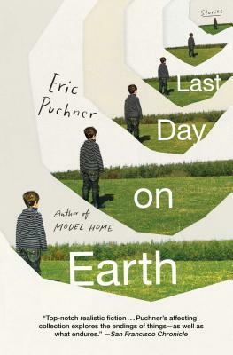 Last Day on Earth: Stories by Eric Puchner