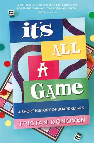 It's All a Game: A Short History of Board Games by Tristan Donovan