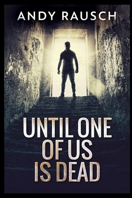 Until One of Us Is Dead by Andy Rausch